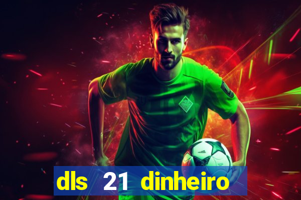 dls 21 dinheiro infinito download